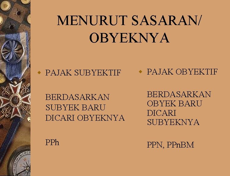 MENURUT SASARAN/ OBYEKNYA w PAJAK SUBYEKTIF w PAJAK OBYEKTIF BERDASARKAN SUBYEK BARU DICARI OBYEKNYA