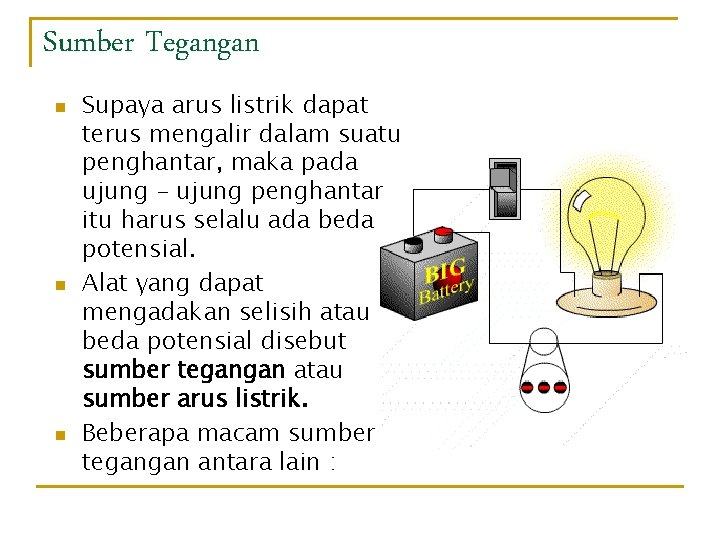 Sumber Tegangan n Supaya arus listrik dapat terus mengalir dalam suatu penghantar, maka pada