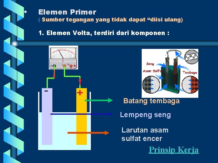  • Elemen Primer ( Sumber tegangan yang tidak dapat “diisi ulang) 1. Elemen