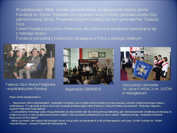 W październiku 1994 r. została zarejestrowana działająca przy naszej szkole Fundacja im. Gizów. Powstała