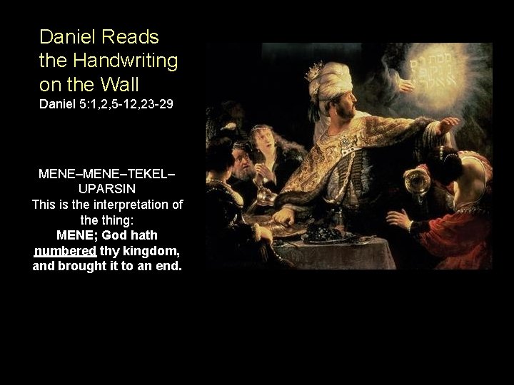 Daniel Reads the Handwriting on the Wall Daniel 5: 1, 2, 5 -12, 23