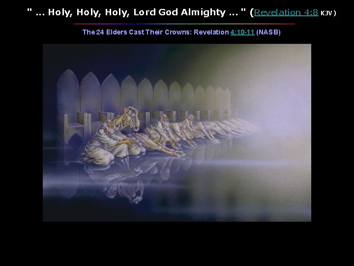 ". . . Holy, Lord God Almighty. . . " (Revelation 4: 8 KJV)