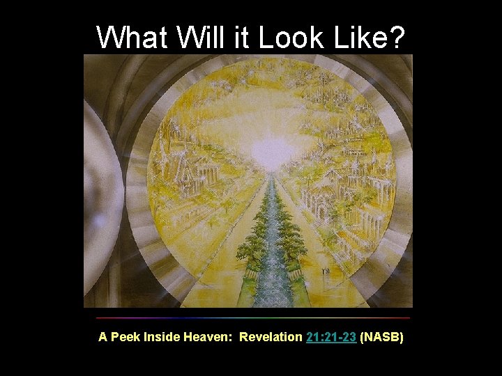 What Will it Look Like? A Peek Inside Heaven: Revelation 21: 21 -23 (NASB)