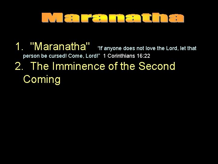1. "Maranatha" “If anyone does not love the Lord, let that person be cursed!