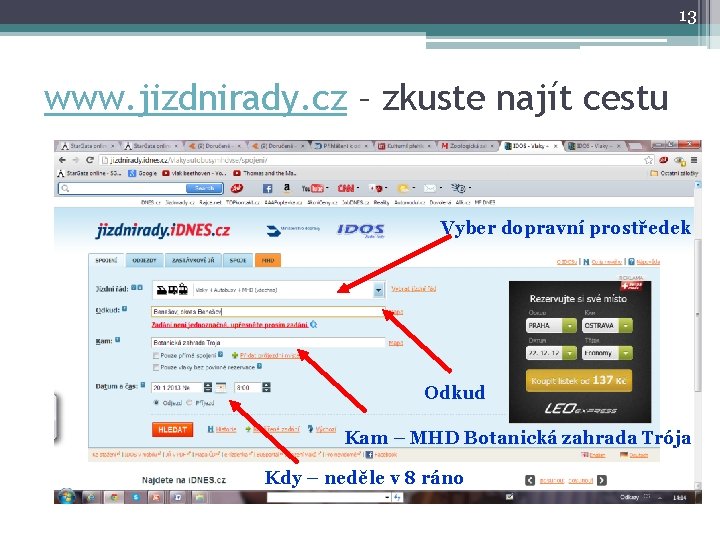 13 www. jizdnirady. cz – zkuste najít cestu Vyber dopravní prostředek Odkud Kam –