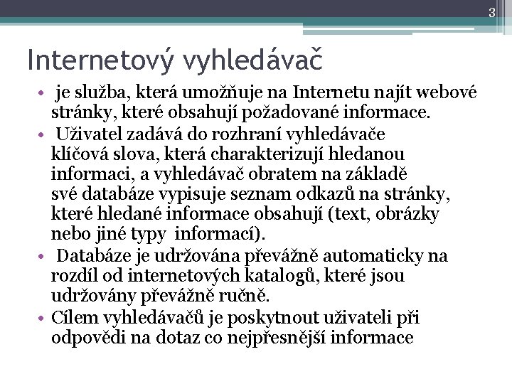 3 Internetový vyhledávač • je služba, která umožňuje na Internetu najít webové stránky, které