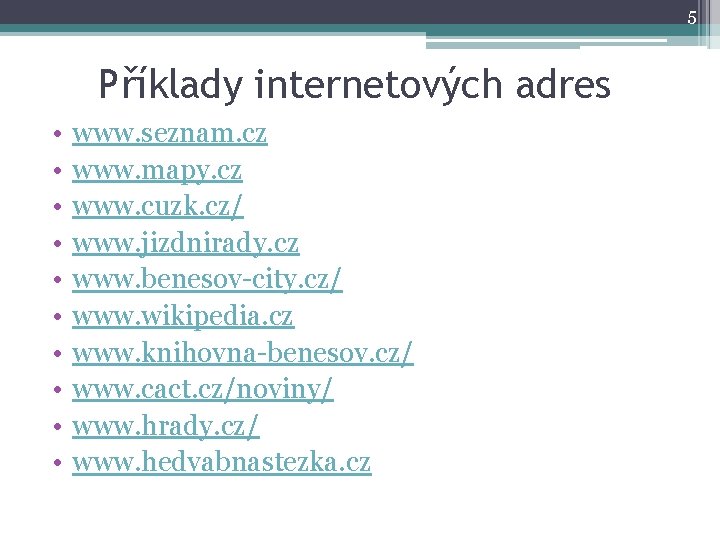 5 Příklady internetových adres • • • www. seznam. cz www. mapy. cz www.