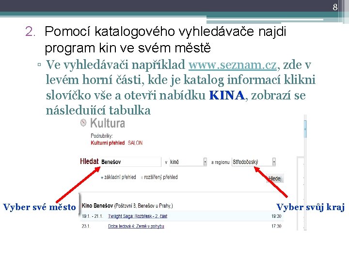 8 2. Pomocí katalogového vyhledávače najdi program kin ve svém městě ▫ Ve vyhledávači