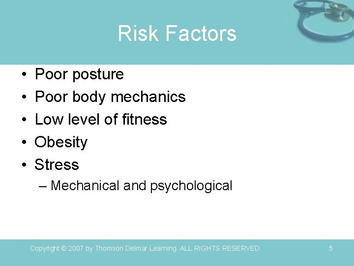 Risk Factors • • • Poor posture Poor body mechanics Low level of fitness