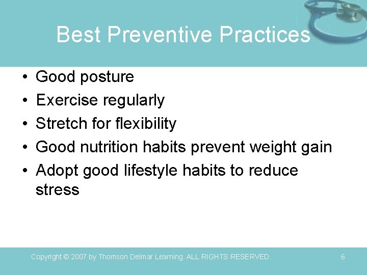 Best Preventive Practices • • • Good posture Exercise regularly Stretch for flexibility Good