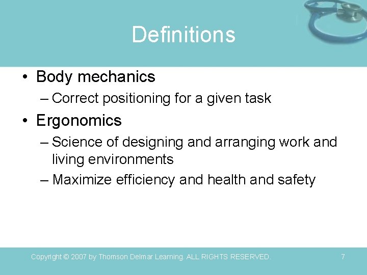 Definitions • Body mechanics – Correct positioning for a given task • Ergonomics –