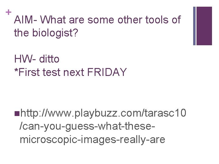 + AIM- What are some other tools of the biologist? HW- ditto *First test
