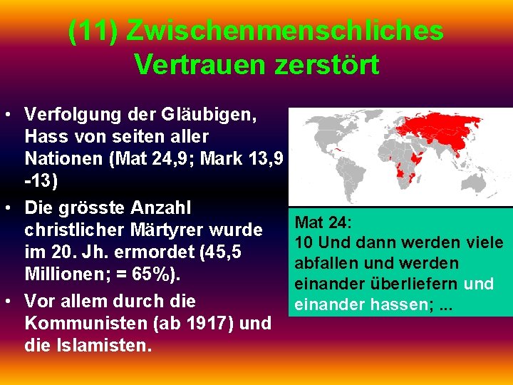 (11) Zwischenmenschliches Vertrauen zerstört • Verfolgung der Gläubigen, Hass von seiten aller Nationen (Mat