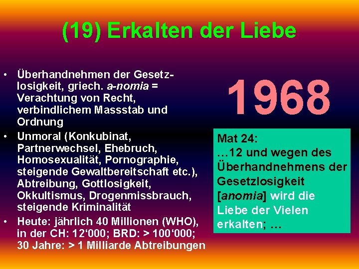 (19) Erkalten der Liebe • Überhandnehmen der Gesetzlosigkeit, griech. a-nomia = Verachtung von Recht,