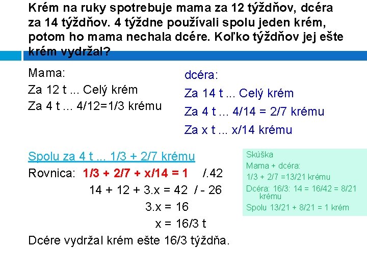 Krém na ruky spotrebuje mama za 12 týždňov, dcéra za 14 týždňov. 4 týždne