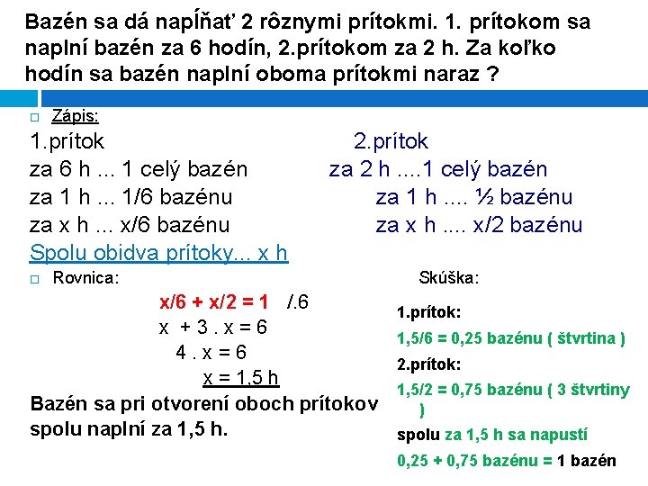 Bazén sa dá napĺňať 2 rôznymi prítokmi. 1. prítokom sa naplní bazén za 6