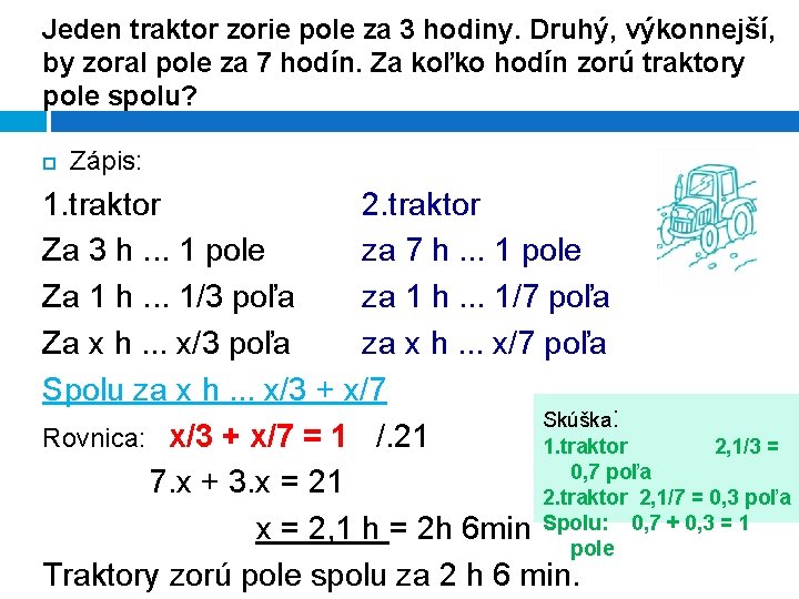 Jeden traktor zorie pole za 3 hodiny. Druhý, výkonnejší, by zoral pole za 7