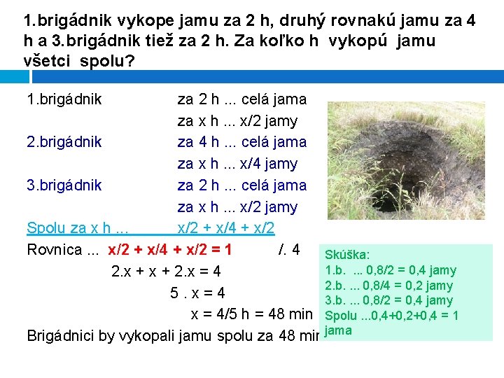 1. brigádnik vykope jamu za 2 h, druhý rovnakú jamu za 4 h a