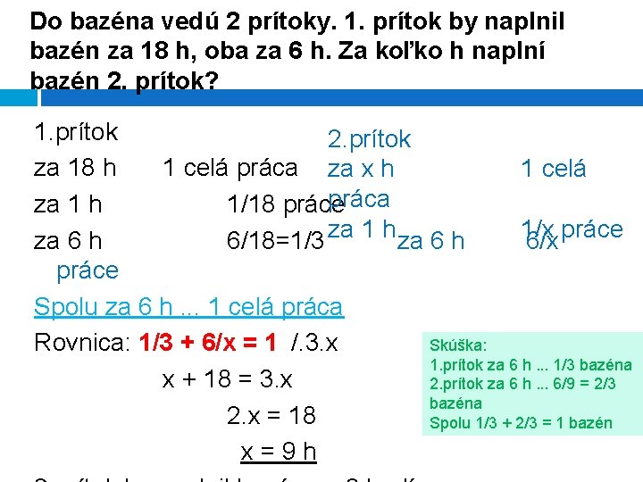 Do bazéna vedú 2 prítoky. 1. prítok by naplnil bazén za 18 h, oba
