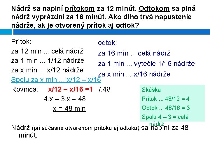 Nádrž sa naplní prítokom za 12 minút. Odtokom sa plná nádrž vyprázdni za 16