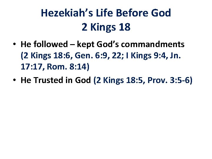 Hezekiah’s Life Before God 2 Kings 18 • He followed – kept God’s commandments