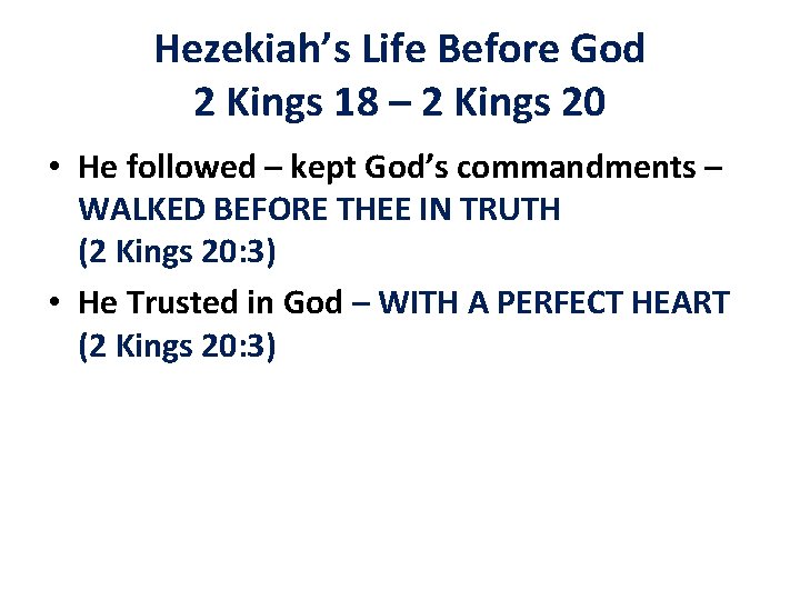 Hezekiah’s Life Before God 2 Kings 18 – 2 Kings 20 • He followed