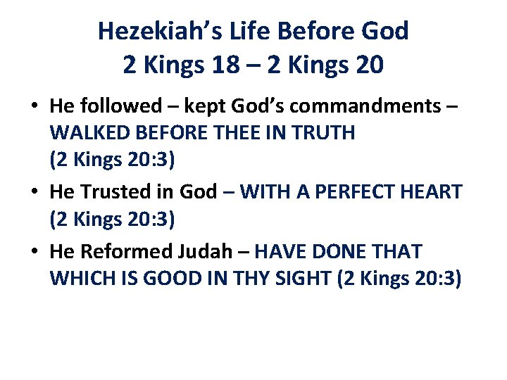 Hezekiah’s Life Before God 2 Kings 18 – 2 Kings 20 • He followed