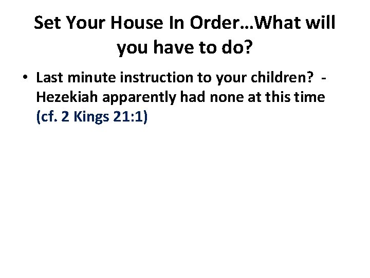 Set Your House In Order…What will you have to do? • Last minute instruction