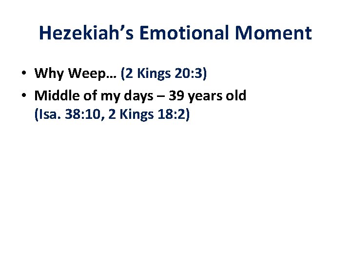 Hezekiah’s Emotional Moment • Why Weep… (2 Kings 20: 3) • Middle of my
