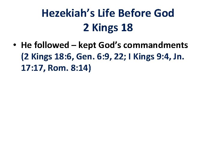 Hezekiah’s Life Before God 2 Kings 18 • He followed – kept God’s commandments