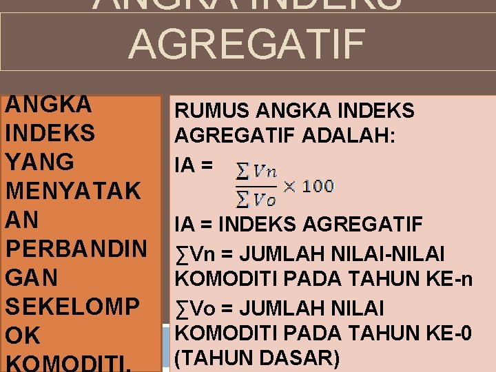 ANGKA INDEKS AGREGATIF ANGKA INDEKS YANG MENYATAK AN PERBANDIN GAN SEKELOMP OK RUMUS ANGKA