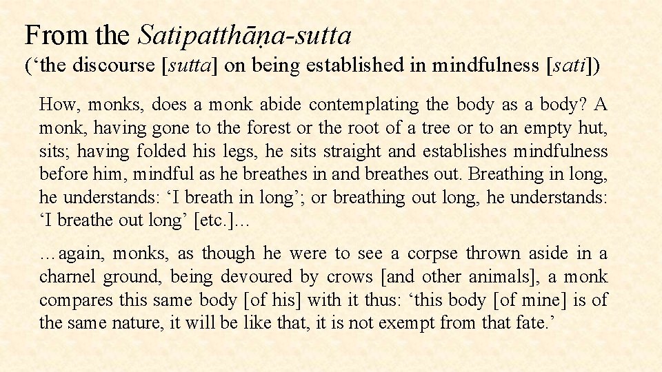From the Satipatthāṇa-sutta (‘the discourse [sutta] on being established in mindfulness [sati]) How, monks,