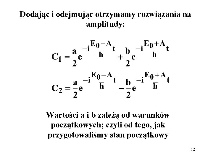 Dodając i odejmując otrzymamy rozwiązania na amplitudy: Wartości a i b zależą od warunków