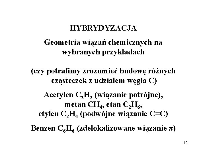 HYBRYDYZACJA Geometria wiązań chemicznych na wybranych przykładach (czy potrafimy zrozumieć budowę różnych cząsteczek z