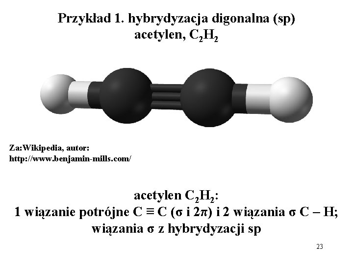 Przykład 1. hybrydyzacja digonalna (sp) acetylen, C 2 H 2 Za: Wikipedia, autor: http: