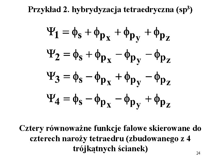 Przykład 2. hybrydyzacja tetraedryczna (sp 3) Cztery równoważne funkcje falowe skierowane do czterech naroży