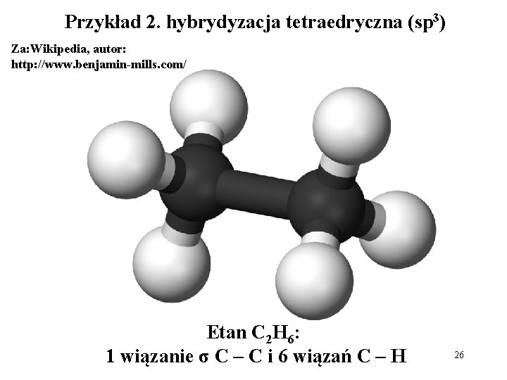 Przykład 2. hybrydyzacja tetraedryczna (sp 3) Za: Wikipedia, autor: http: //www. benjamin-mills. com/ Etan