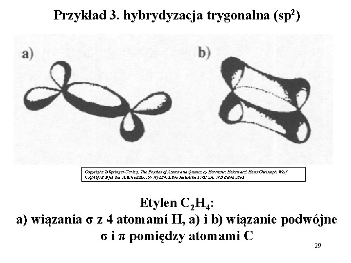Przykład 3. hybrydyzacja trygonalna (sp 2) Copyright © Springer-Verlag, The Physics of Atoms and