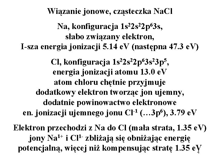 Wiązanie jonowe, cząsteczka Na. Cl Na, konfiguracja 1 s 22 p 63 s, słabo