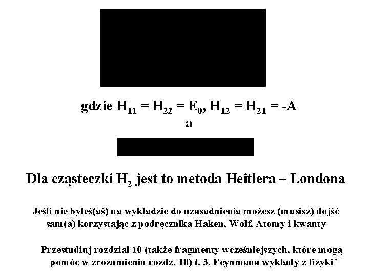 gdzie H 11 = H 22 = E 0, H 12 = H 21