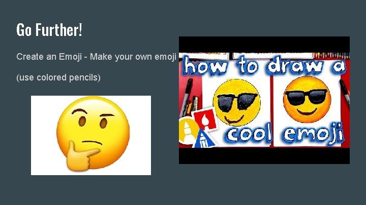 Go Further! Create an Emoji - Make your own emoji (use colored pencils) 