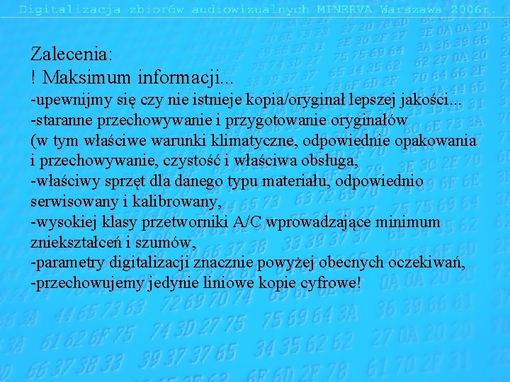 Zalecenia: ! Maksimum informacji. . . -upewnijmy się czy nie istnieje kopia/oryginał lepszej jakości.