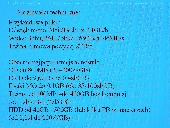 Możliwości techniczne: Przykładowe pliki : Dźwięk mono 24 bit/192 k. Hz 2, 1 GB/h