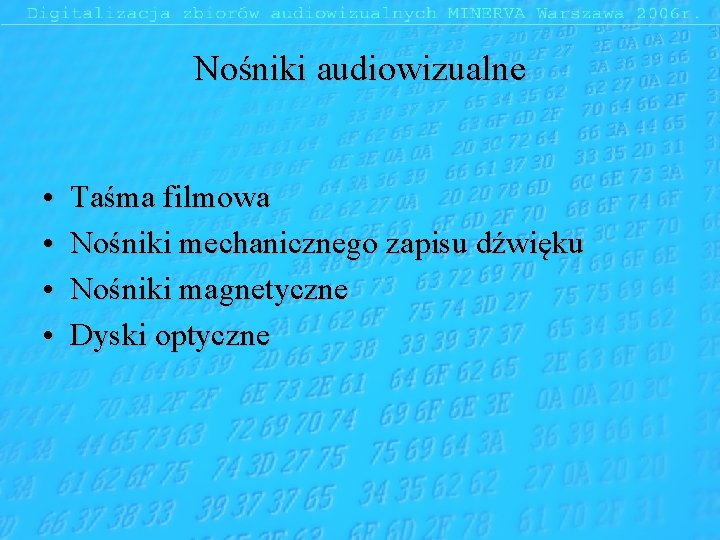 Nośniki audiowizualne • • Taśma filmowa Nośniki mechanicznego zapisu dźwięku Nośniki magnetyczne Dyski optyczne