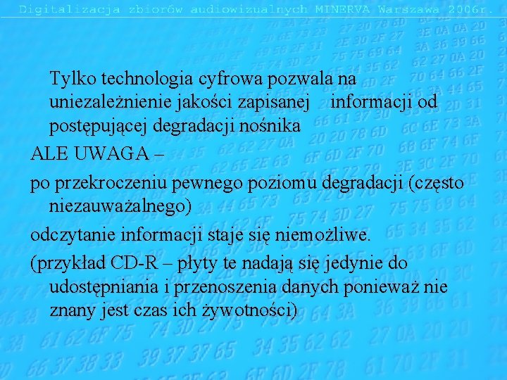 Tylko technologia cyfrowa pozwala na uniezależnienie jakości zapisanej informacji od postępującej degradacji nośnika ALE