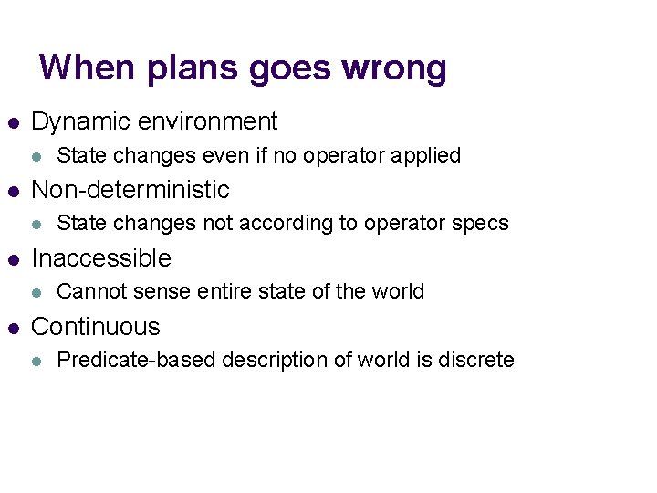 When plans goes wrong l Dynamic environment l l Non-deterministic l l State changes When plans goes wrong l Dynamic environment l l Non-deterministic l l State changes