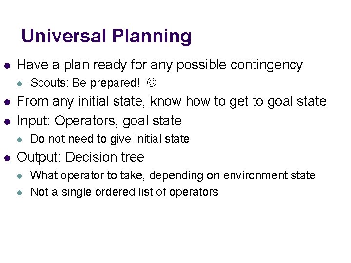 Universal Planning l Have a plan ready for any possible contingency l l l Universal Planning l Have a plan ready for any possible contingency l l l