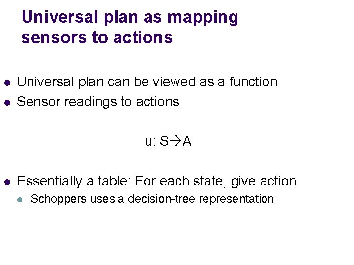 Universal plan as mapping sensors to actions l l Universal plan can be viewed Universal plan as mapping sensors to actions l l Universal plan can be viewed