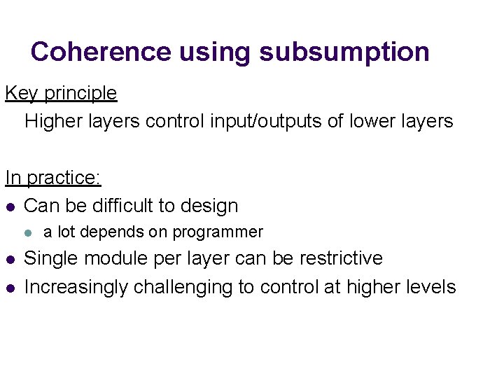 Coherence using subsumption Key principle Higher layers control input/outputs of lower layers In practice: Coherence using subsumption Key principle Higher layers control input/outputs of lower layers In practice: