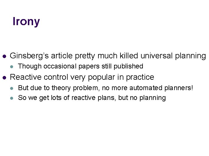 Irony l Ginsberg’s article pretty much killed universal planning l l Though occasional papers Irony l Ginsberg’s article pretty much killed universal planning l l Though occasional papers